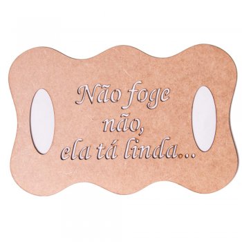 Placa Ondulada"Não Foge Não,Ela Ta Linda"